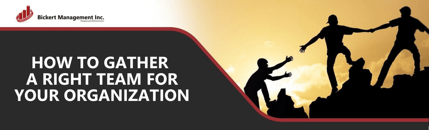 How To Gather The Right Team For Your Organization | Bickert Management ...